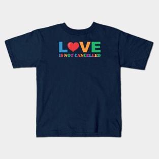 Love is Not Cancelled Colorfull Kids T-Shirt